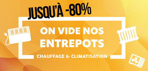 ON VIDE NOS ENTREPOTS : CHAUFFAGE & CLIMATISATION