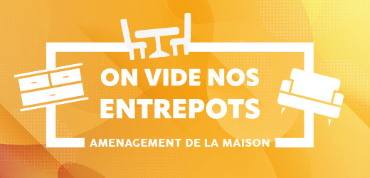 ON VIDE NOS ENTREPOTS - AMENAGEMENT DE LA MAISON