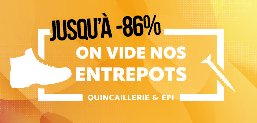 ON VIDE NOS ENTREPÔTS - QUINCAILLERIE & EPI