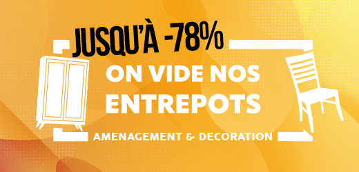 ON VIDE NOS ENTREPÔTS - AMENAGEMENT & DECORATION